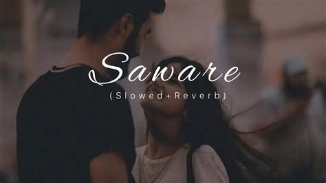 Saware Slowed Reverb Arijit Singh Lo Fi Song Alone Edit Youtube