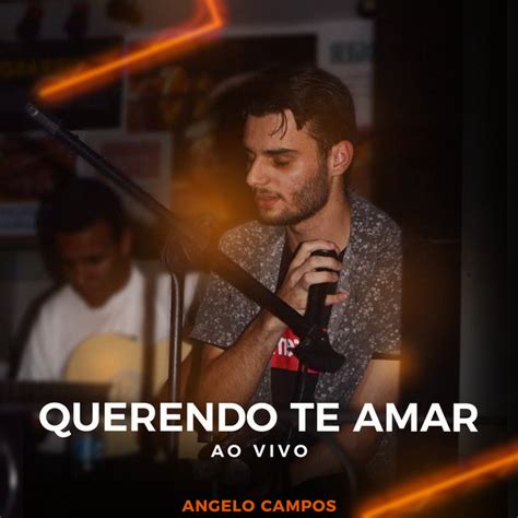 Querendo Te Amar Ao Vivo Single By Angelo Campos Spotify