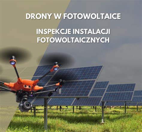 DRONY W FOTOWOLTAICE INSPEKCJE INSTALACJI FOTOWOLTAICZNYCH Aerodron