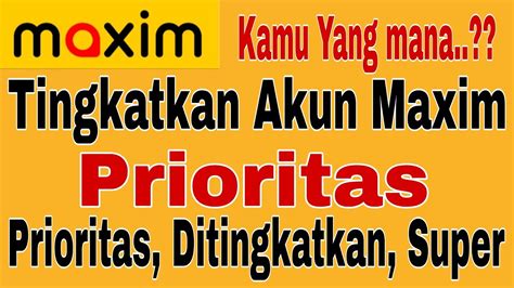 Tingkatan Akun Maxim Prioritas Ada Akun Maxim Prioritas Prioritas