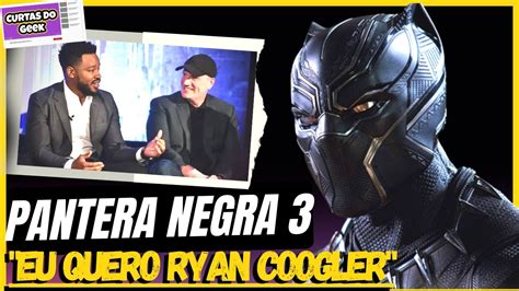 PANTERA NEGRA 3 Kevin Feige Quer O Diretor Ryan Coogler Pantera Negra