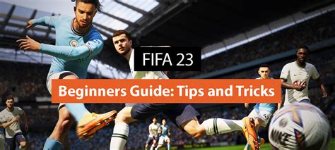 FIFA 23 Beginners Guide: Essential Tips and Techniques