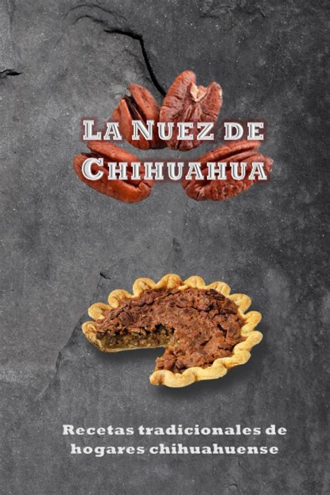 Comprar LA NUEZ DE CHIHUAHUA Recetas Tradicionales De Hogares