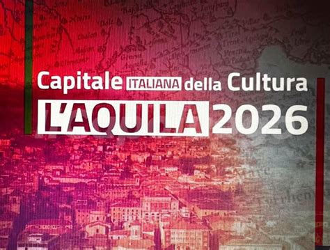 L Aquila Capitale Della Cultura 2026 Una Grande Avventura Anche Per