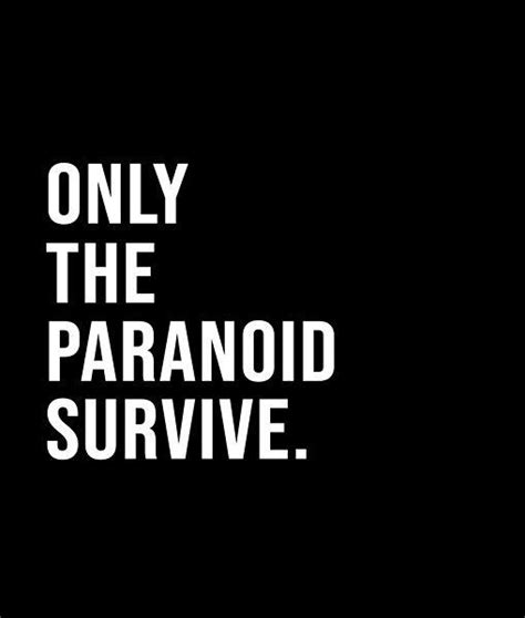 Only The Paranoid Survive Paranoid Quotes Paranoid Quote Aesthetic