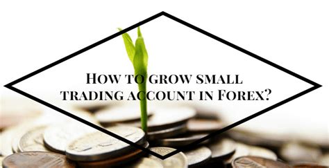 How To Grow Small Trading Account In Forex