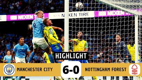 Highlights Manchester City 6 0 Nottingham 2022 All Goals Haaland Hattrick Youtube