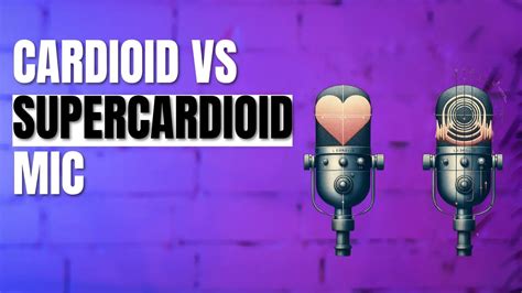 Cardioid Vs Supercardioid Mic Key Differences Explained