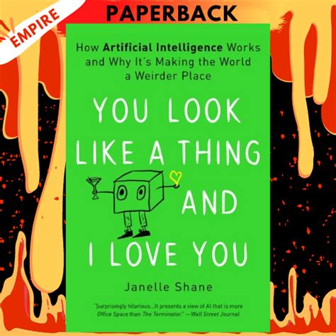 You Look Like a Thing and I Love You: How Artificial Intelligence Works