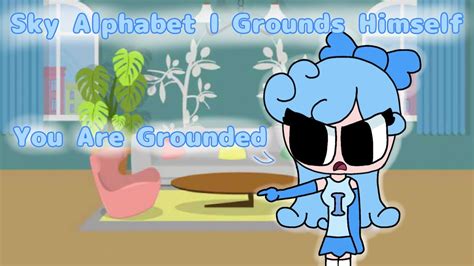 Sky Alphabet I Grounds Herself - YouTube