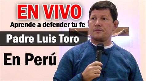 PADRE LUIS TORO EN VIVO DESDE PERÚ Ustedes son la LUZ del MUNDO YouTube