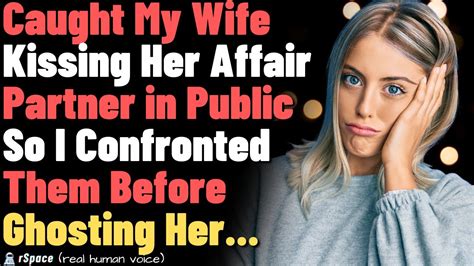 Caught My Wife Kissing Her Affair Partner In Public So I Confronted