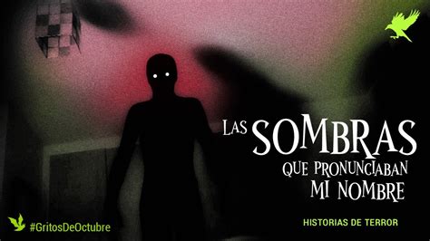 Las Sombras Que Pronunciaban Mi Nombre Historia De Terror Gritos En