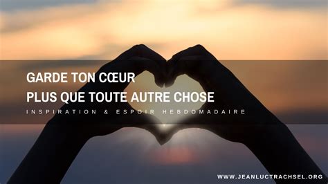 Garde ton cœur plus que toute autre chose Jean Luc Trachsel Ministries