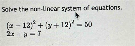 Solved Solve The Non Linear System Of Equations X 12 2 Y 12 2 50