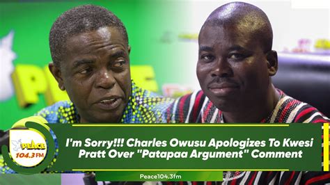 I M Sorry Charles Owusu Apologizes To Kwesi Pratt Over Patapaa