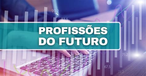 Profissões do futuro quais são as áreas mais promissoras