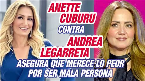 Anette Cuburu Arremete Nuevamente Contra Andrea Legarreta Dice Que