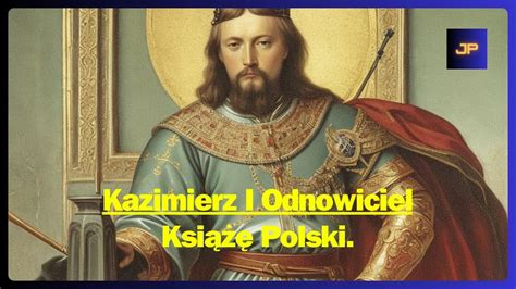 Kazimierz I Odnowiciel Książę Polski YouTube