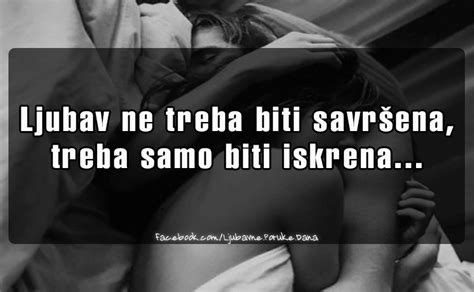 Ljubav Ne Treba Biti Savrsena Treba Samo Biti Iskrena Cute Quotes