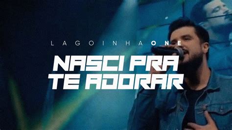 Nasci Pra Te Adorar Clipe Oficial Lagoinha One YouTube