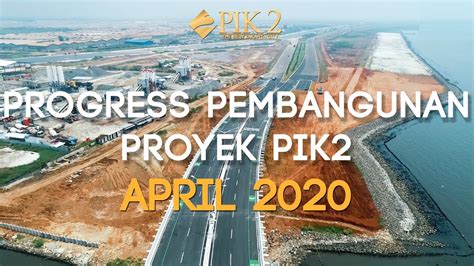 Akses Menuju Kawasan Progress Proyek PIK 2 APRIL 2020 YouTube