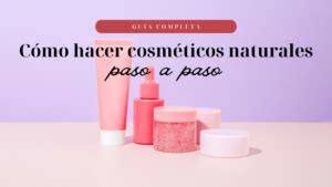 Guía completa Cómo hacer cosméticos naturales caseros paso a paso