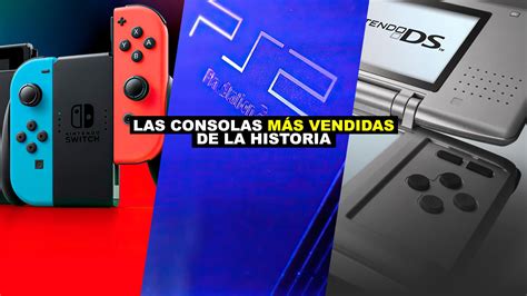 Las Consolas M S Vendidas De La Historia