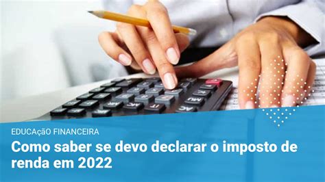 Como Saber Se Devo Declarar O Imposto De Renda Em 2022