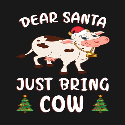 Dear Santa Just Bring Cows Christmas Cow Santa Funny T Dear Santa