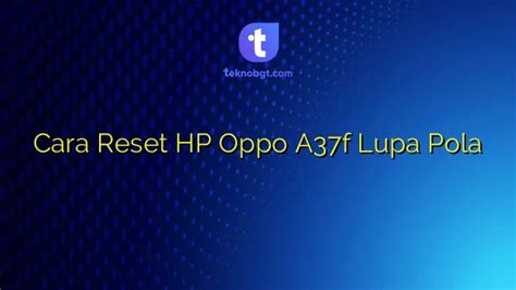 Cara Reset HP Oppo A37f Lupa Pola