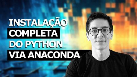 Instalando O Python Anaconda Guia Pr Tico Para Iniciantes Youtube