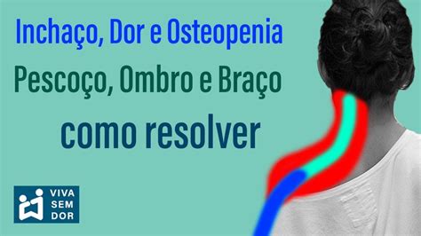 Como Resolver Incha O Dor E Osteopenia No Pesco O Ombro E Bra O Youtube