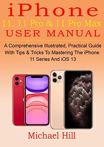 Iphone 11 11 Pro And 11 Pro Max User Manual A Comprehensive Illustrated Practical Guide With