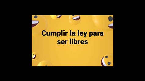 CUMPLIR LA LEY PARA SER LIBRES YouTube