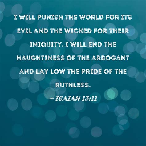 Isaiah 13:11 I will punish the world for its evil and the wicked for