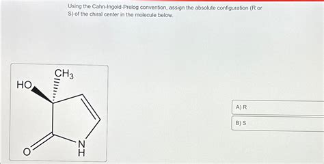 Solved Using The Cahn Ingold Prelog Convention Assign The Chegg