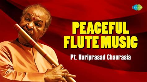 Peaceful Flute Music The Great Pt Hariprasad Chaurasia Indian