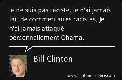 Citation Bill Clinton Suis Je Ne Suis Pas Raciste Je N Ai Jamais