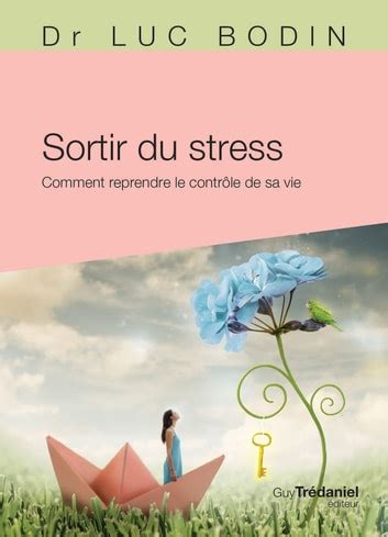 Sortir du stress Comment reprendre le contrôle de sa vie eBook de Luc