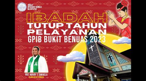 IBADAH TUTUP TAHUN PELAYANAN GPIB BUKIT BENUAS 2023 YouTube