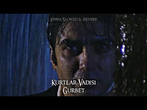 Kurtlar Vadisi Gurbet Extra Slowed Reverb YouTube