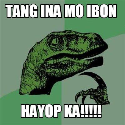 Meme Maker Tang Ina Mo Ibon Hayop Ka Meme Generator