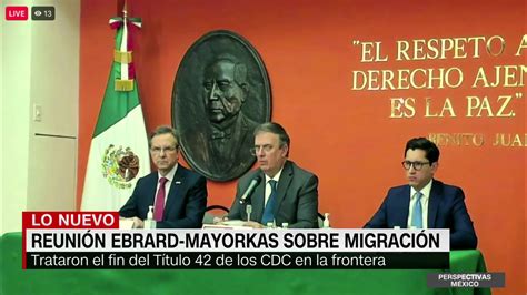 Estos Son Los Puntos Clave De La Reuni N De Ebrard Con Mayorkas Y