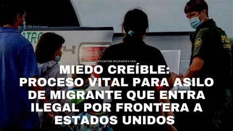 Miedo Cre Ble Proceso Vital Para Asilo De Migrante Que Entra Ilegal