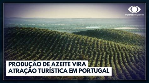 Produção de azeite vira atração turística em Portugal Jornal da Band