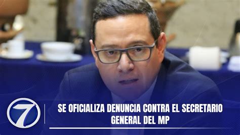 Se Oficializa Denuncia Contra El Secretario General Del MP YouTube