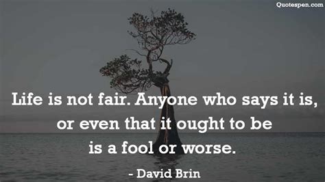 Lifes Unfair Quotes True Quotes About Life True Life David Brin