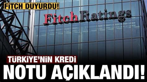 Son Dakika Fitch T Rkiye Nin Kredi Notunu Duyurdu Ekonomi