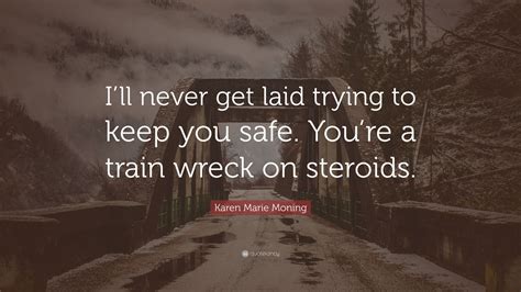 Karen Marie Moning Quote Ill Never Get Laid Trying To Keep You Safe